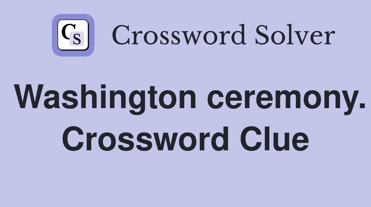 Washington ceremony. Crossword Clue