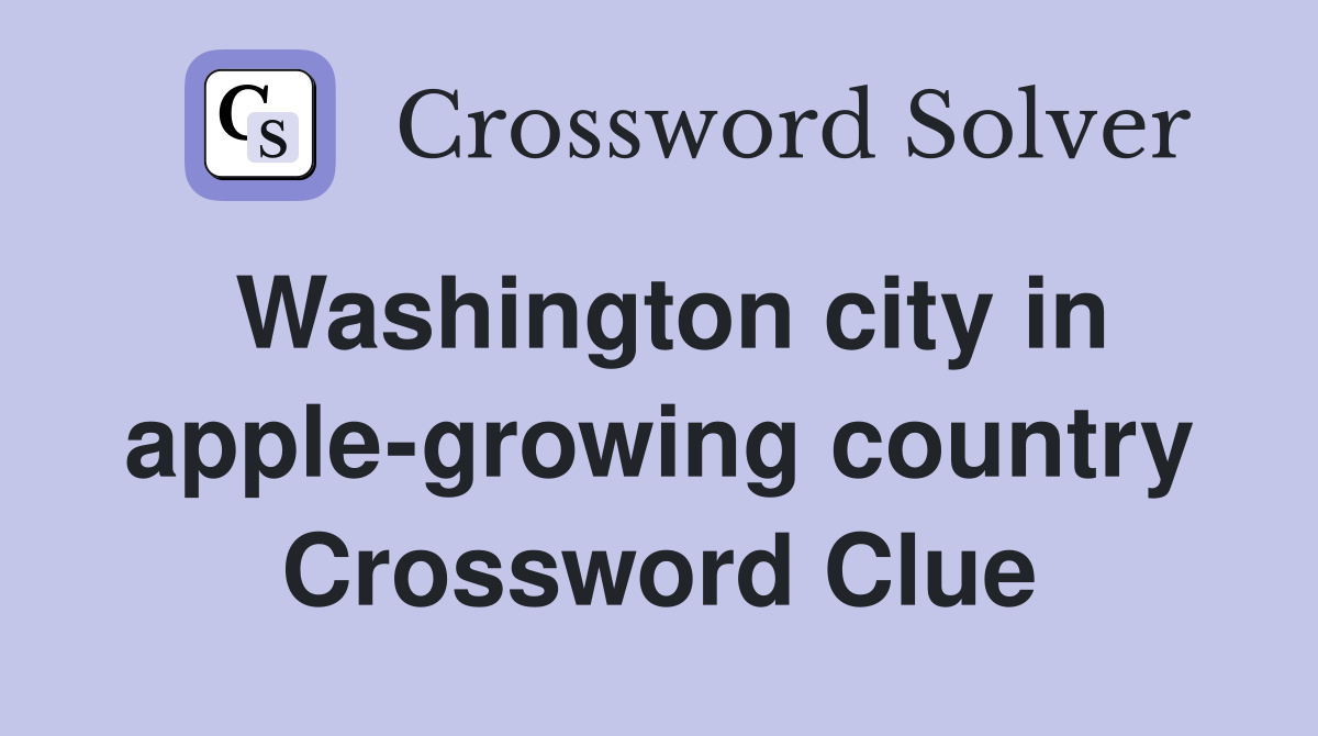 Washington city in apple-growing country Crossword Clue