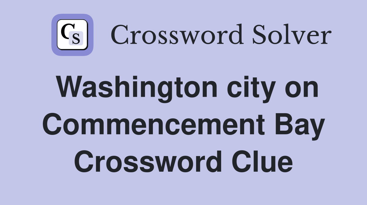 Washington city on Commencement Bay Crossword Clue