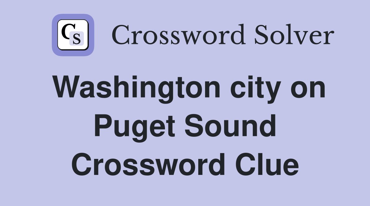 Washington city on Puget Sound Crossword Clue