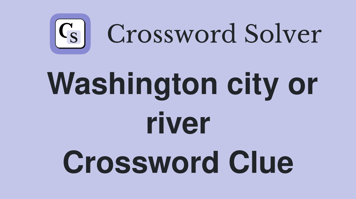 Washington city or river Crossword Clue