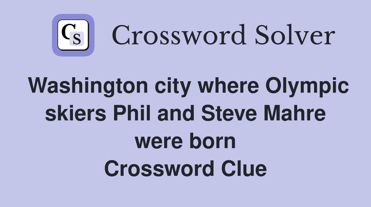 Washington city where Olympic skiers Phil and Steve Mahre were born Crossword Clue