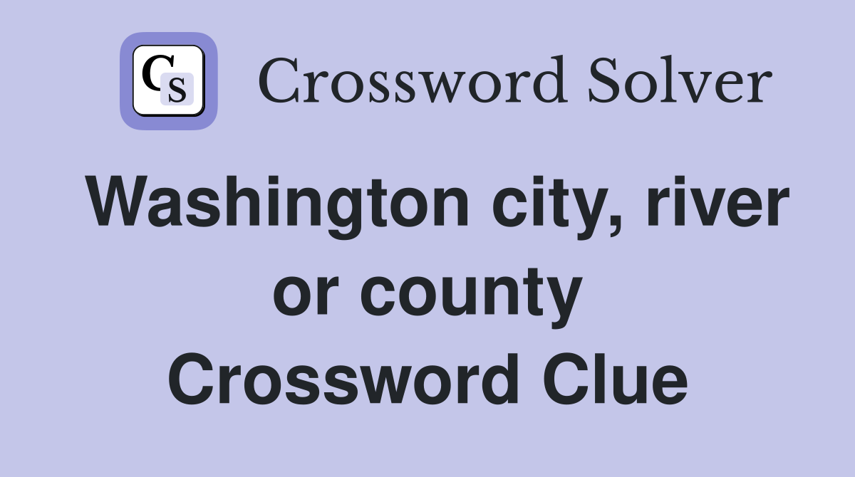 Washington city, river or county Crossword Clue