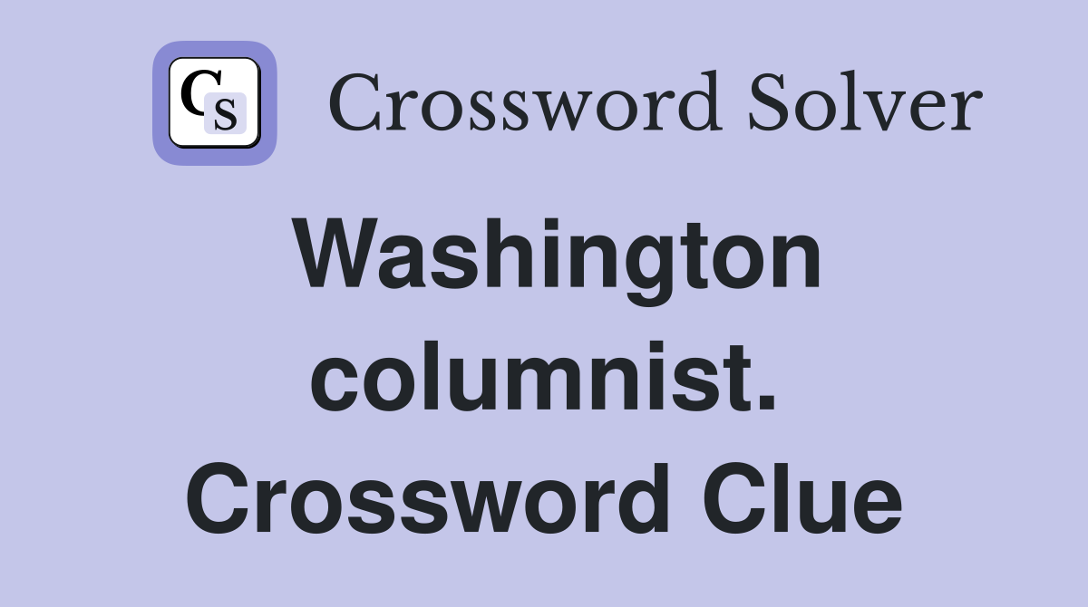 Washington columnist. Crossword Clue