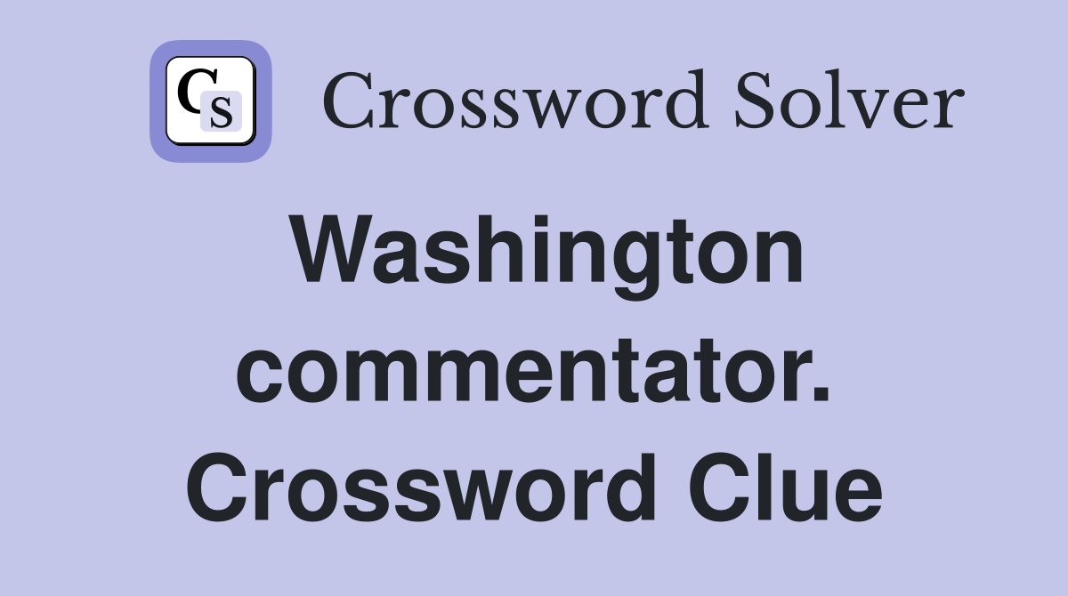 Washington commentator. Crossword Clue