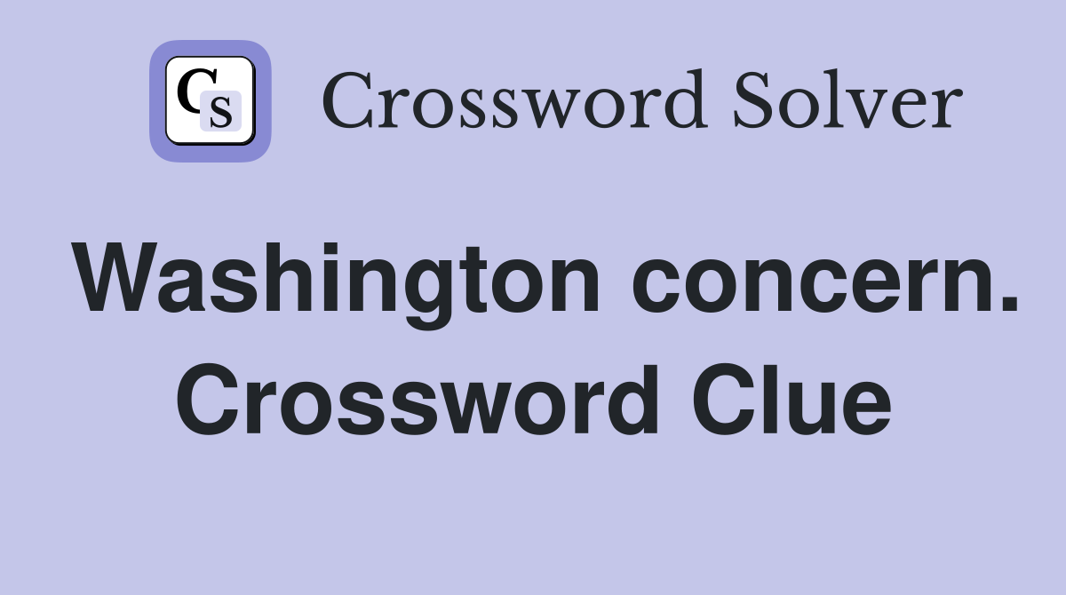 Washington concern. Crossword Clue