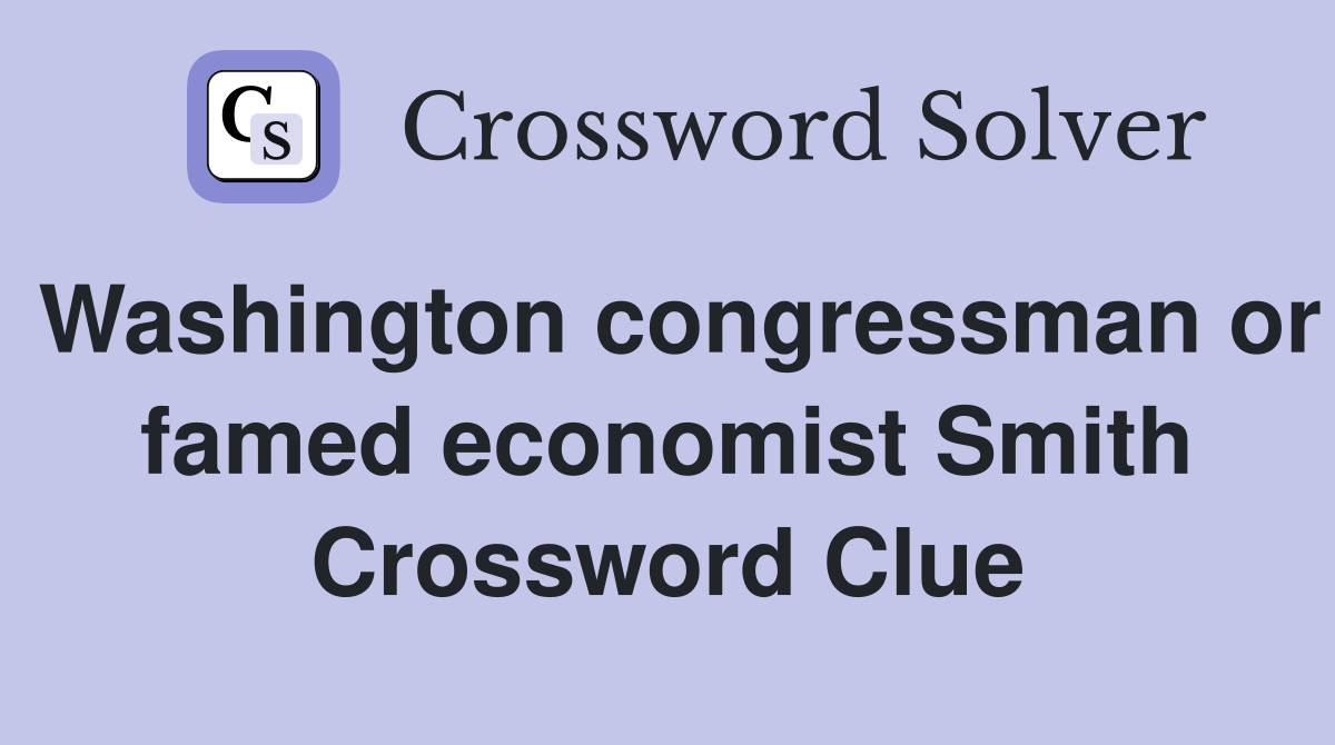 Washington congressman or famed economist Smith Crossword Clue