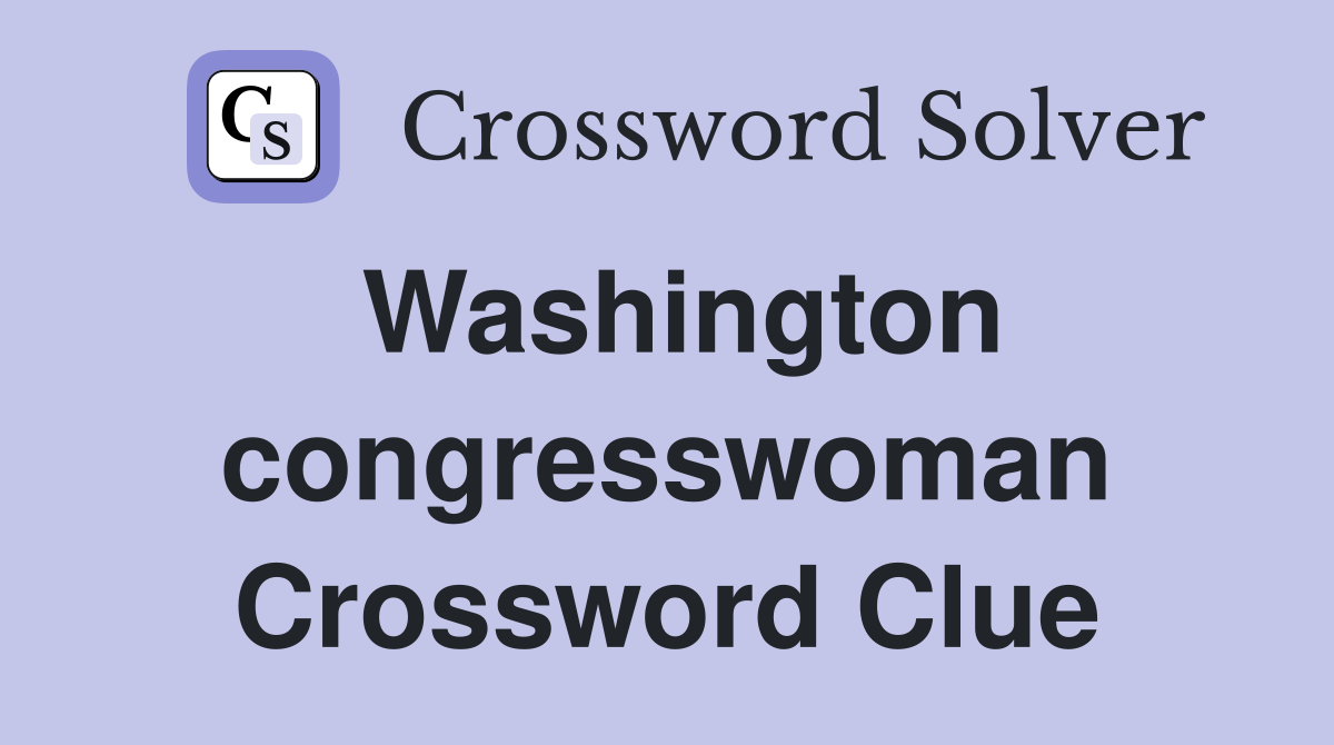 Washington congresswoman Crossword Clue
