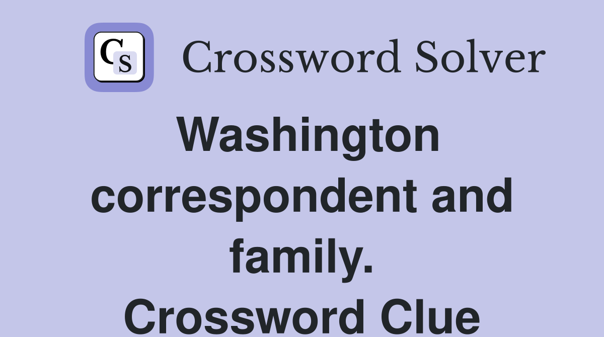 Washington correspondent and family. Crossword Clue
