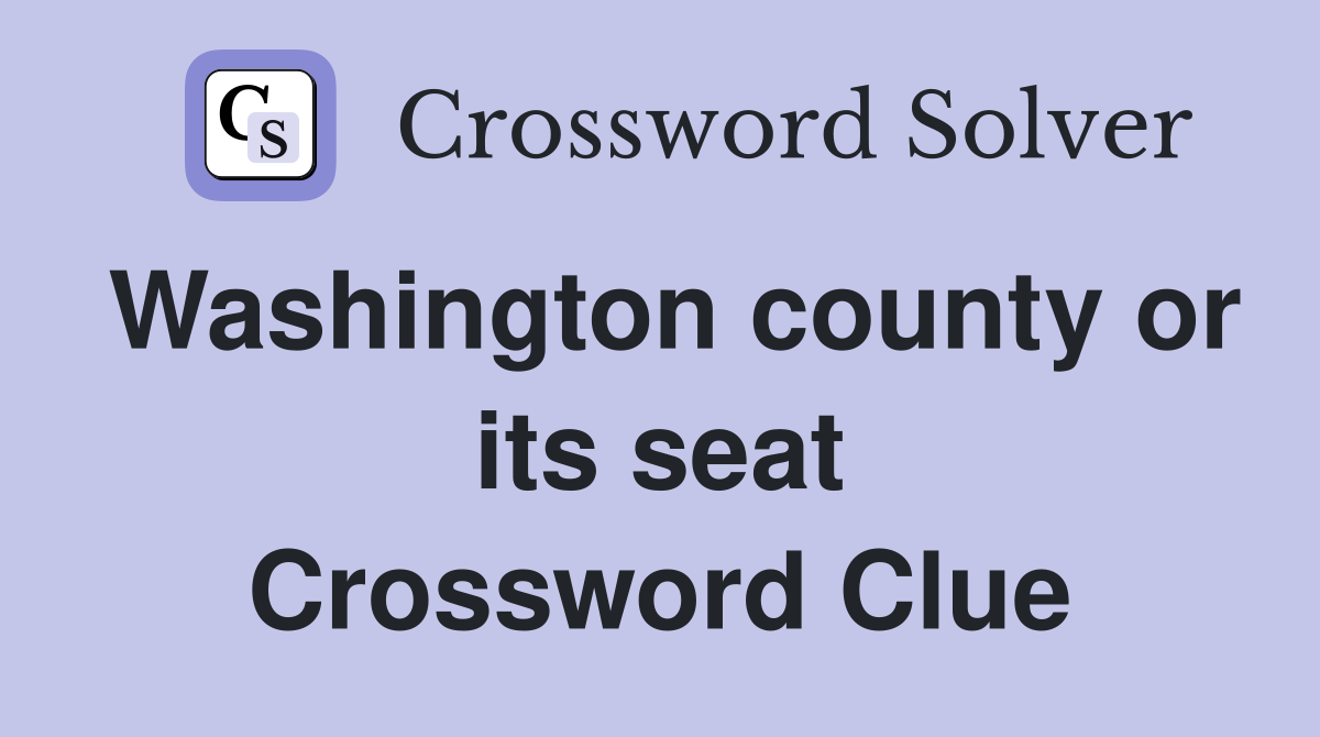 Washington county or its seat Crossword Clue