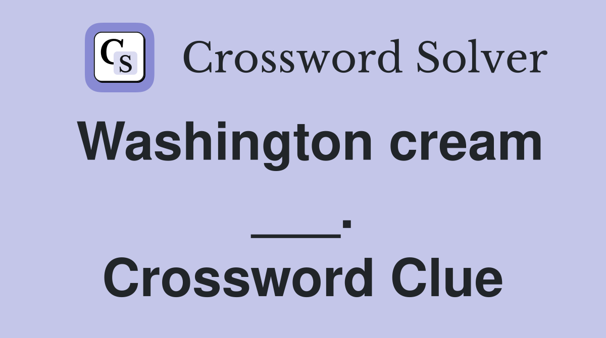 Washington cream ___. Crossword Clue