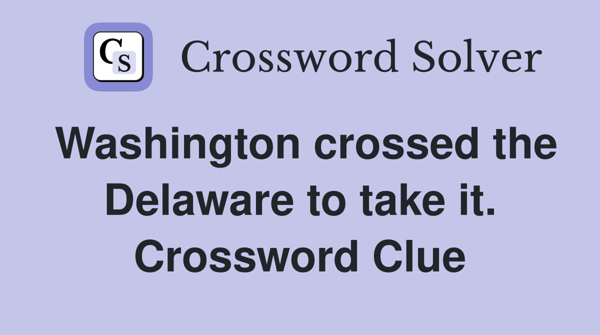 Washington crossed the Delaware to take it. Crossword Clue