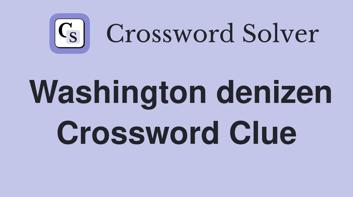 Washington denizen Crossword Clue
