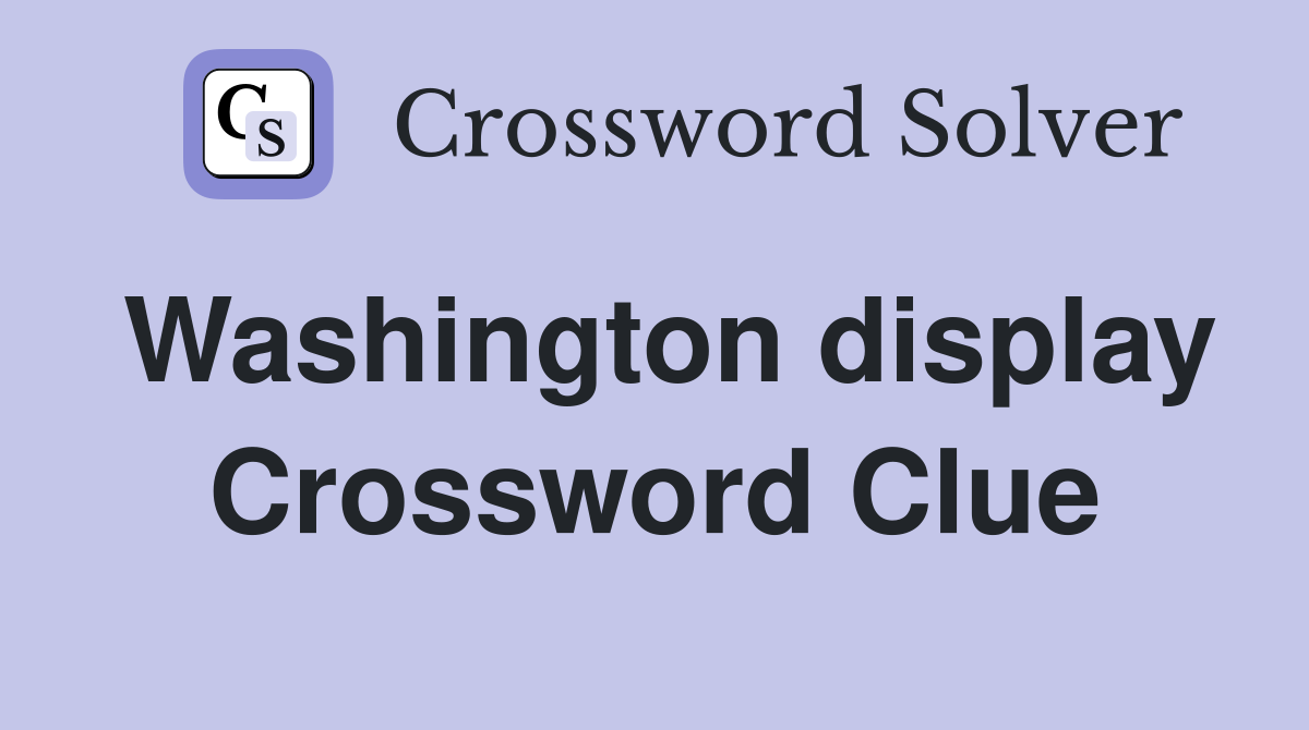 Washington display Crossword Clue