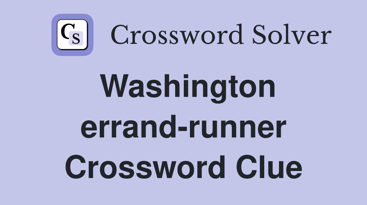 Washington errand-runner Crossword Clue