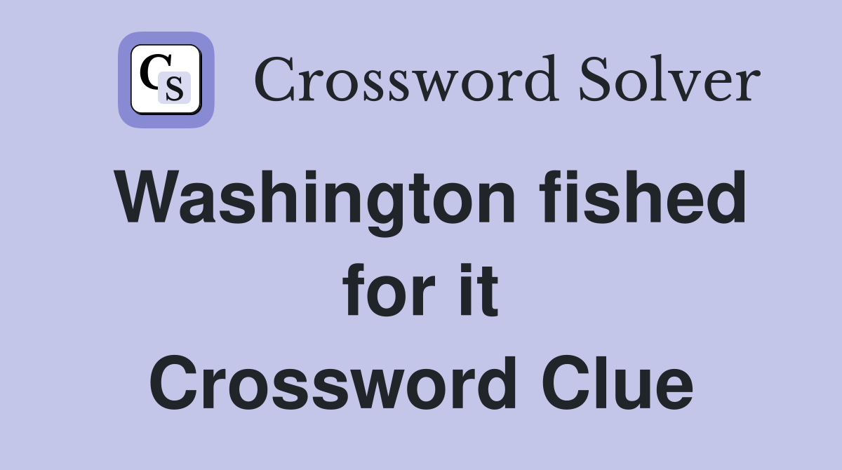 Washington fished for it Crossword Clue
