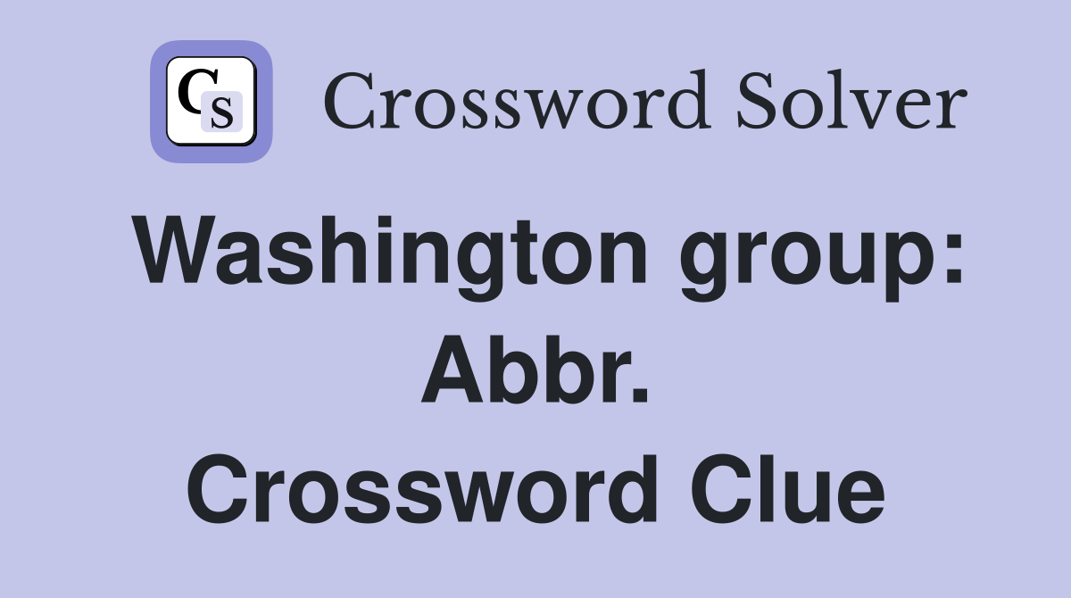 Washington group: Abbr. Crossword Clue