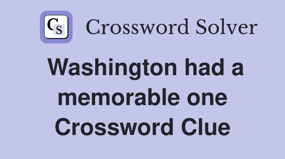 Washington had a memorable one Crossword Clue