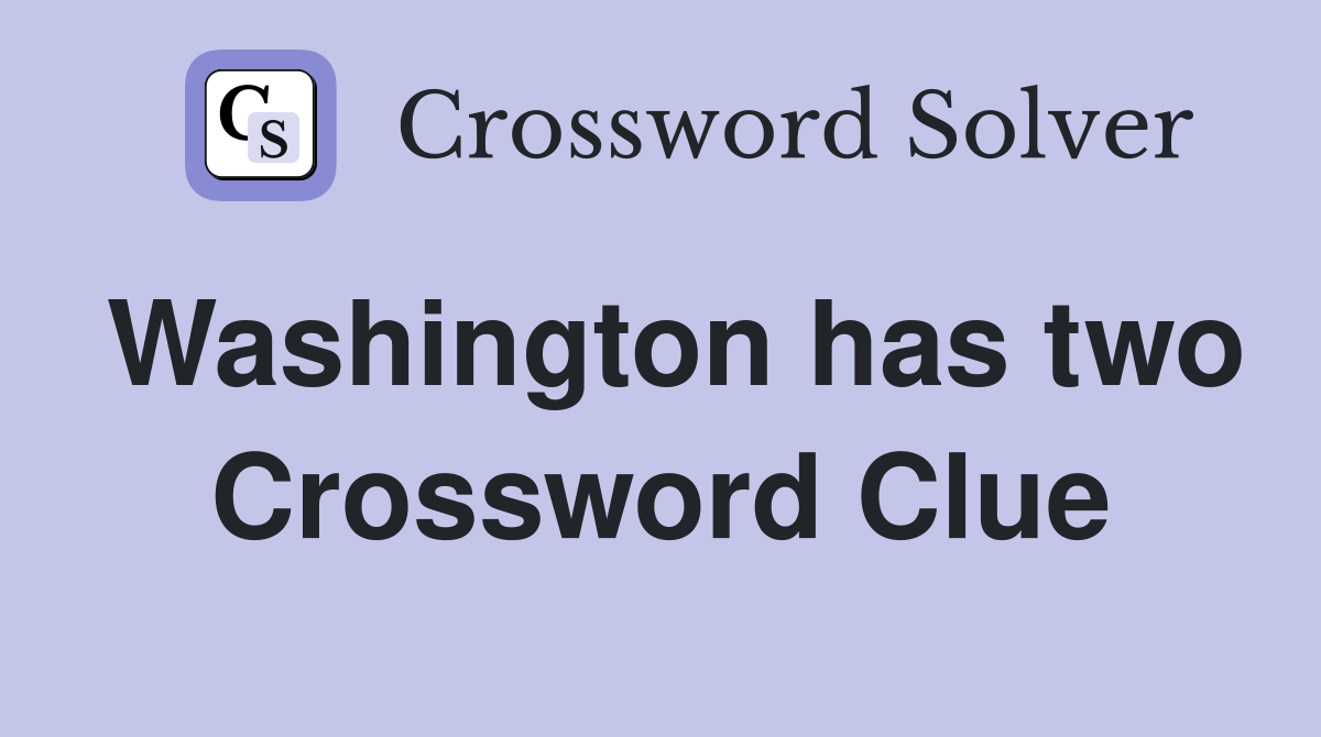 Washington has two Crossword Clue