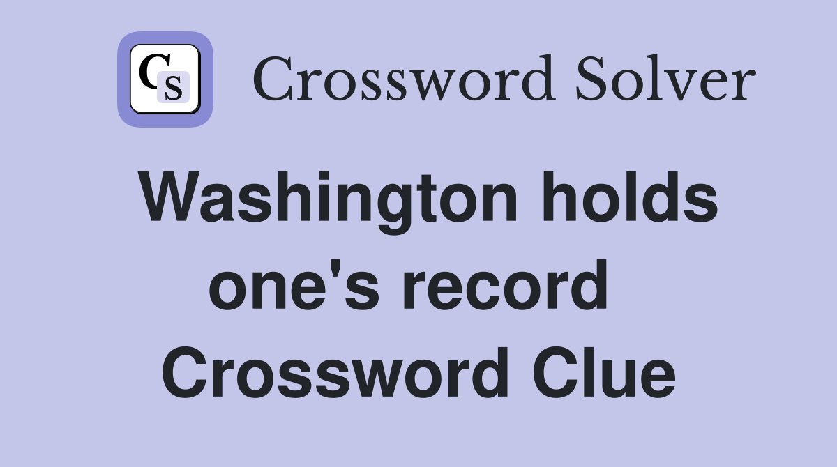 Washington holds one's record  Crossword Clue
