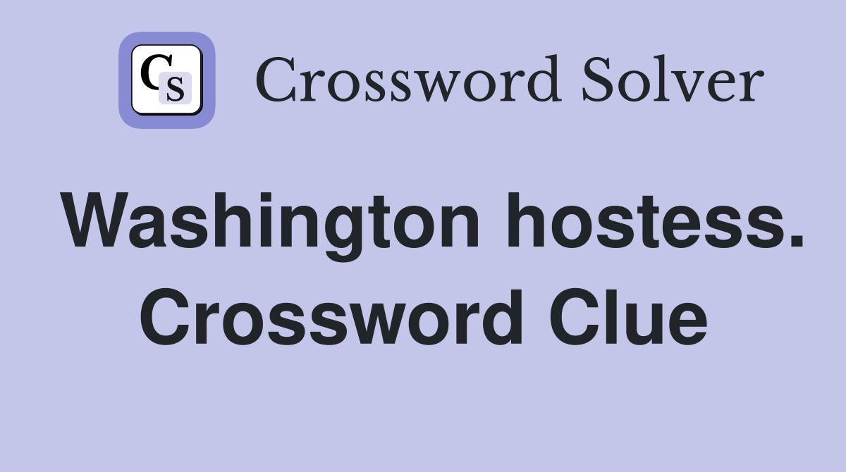 Washington hostess. Crossword Clue