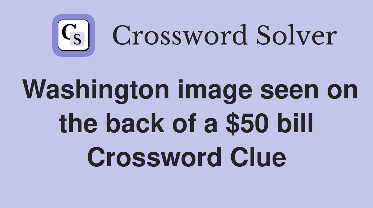 Washington image seen on the back of a $50 bill Crossword Clue