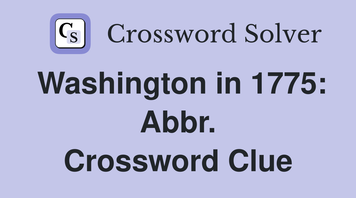 Washington in 1775: Abbr. Crossword Clue