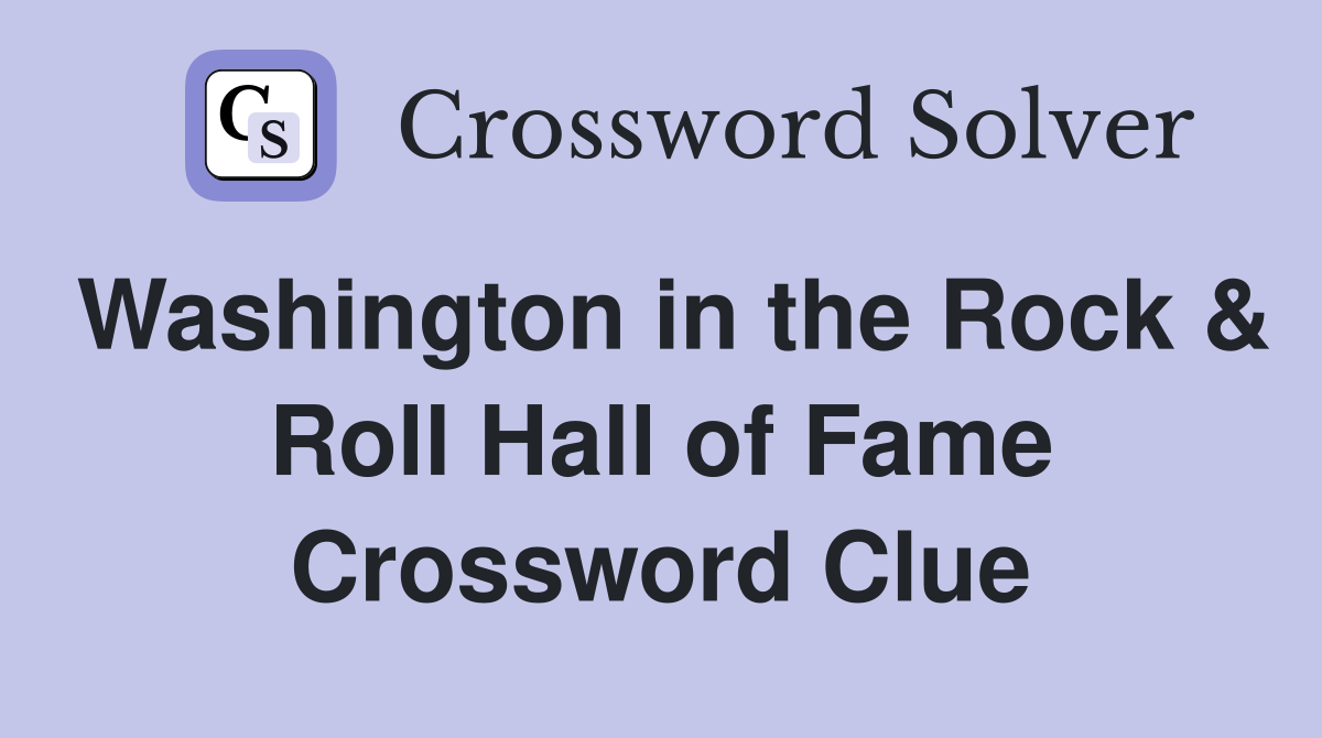 Washington in the Rock & Roll Hall of Fame Crossword Clue