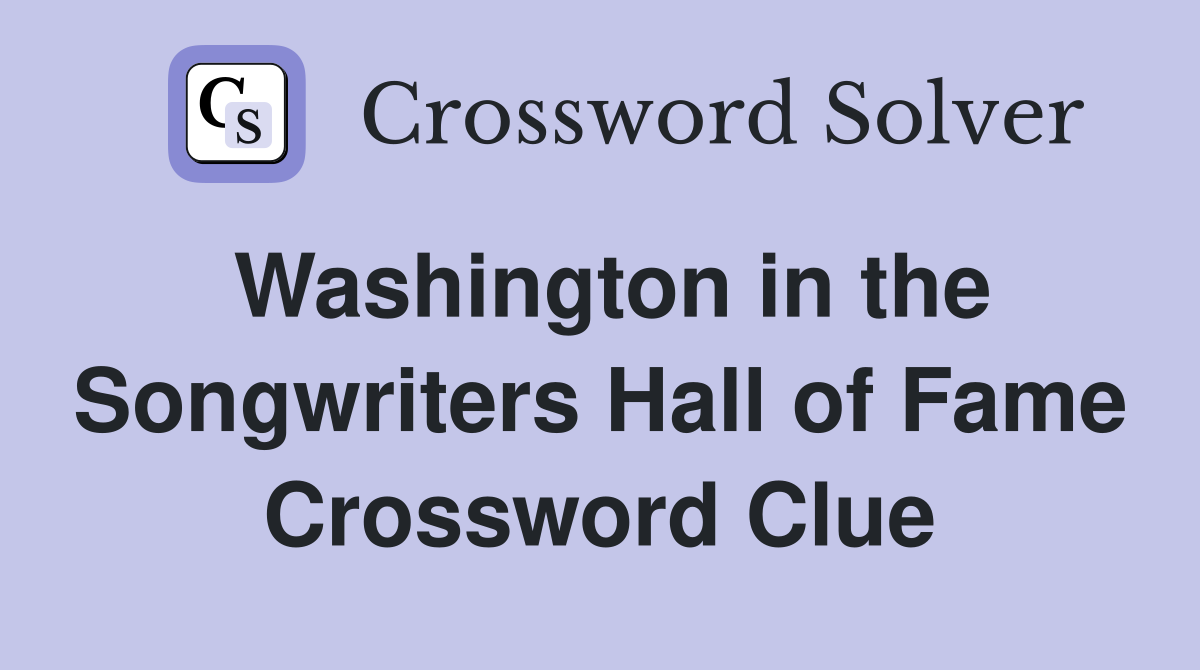 Washington in the Songwriters Hall of Fame Crossword Clue