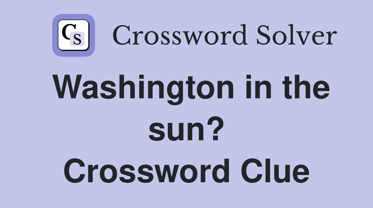 Washington in the sun? Crossword Clue