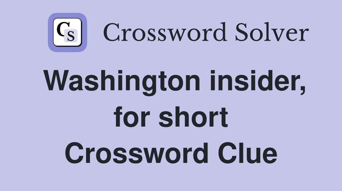 Washington insider, for short Crossword Clue