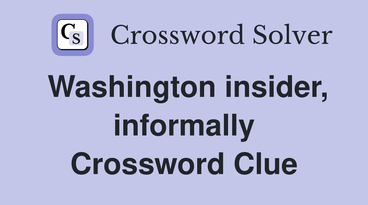 Washington insider, informally Crossword Clue