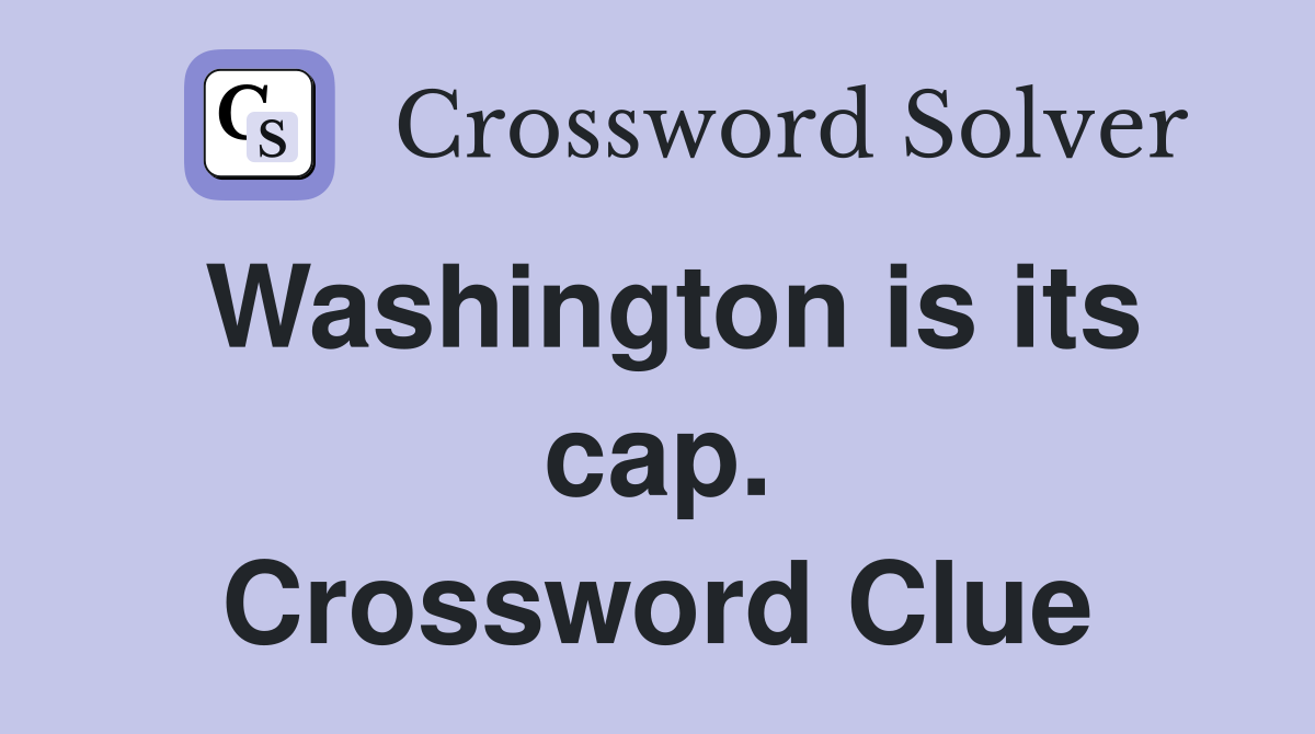 Washington is its cap. Crossword Clue