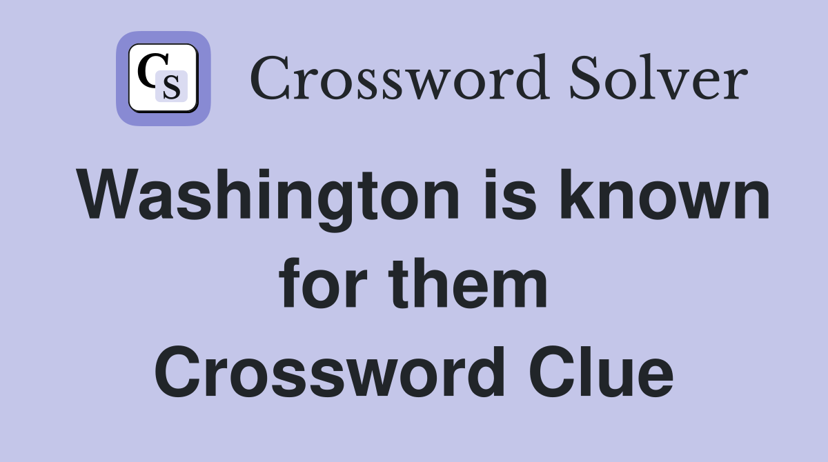 Washington is known for them Crossword Clue