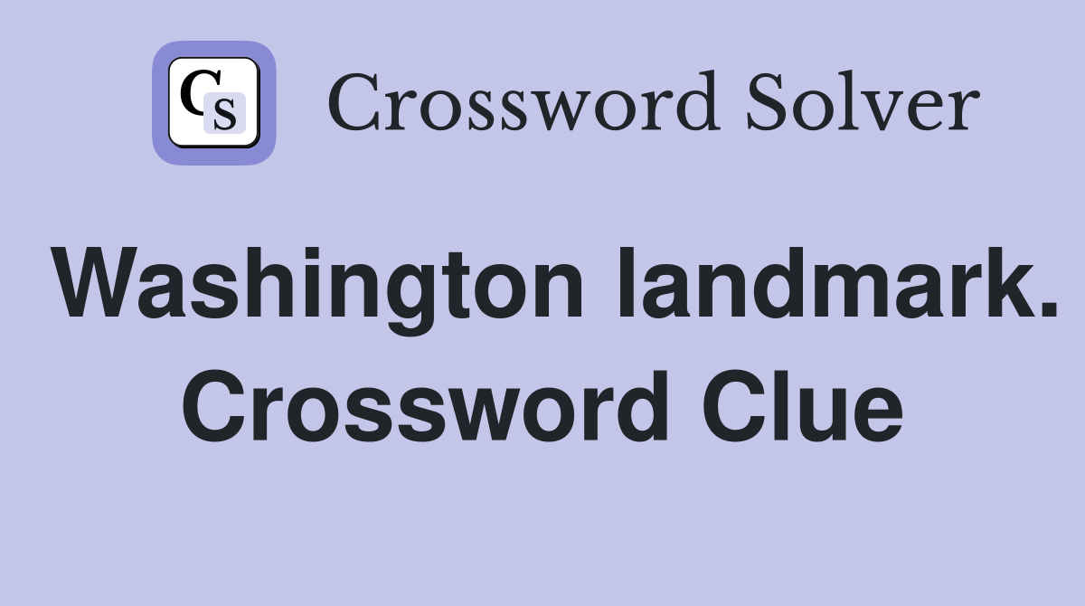 Washington landmark. Crossword Clue
