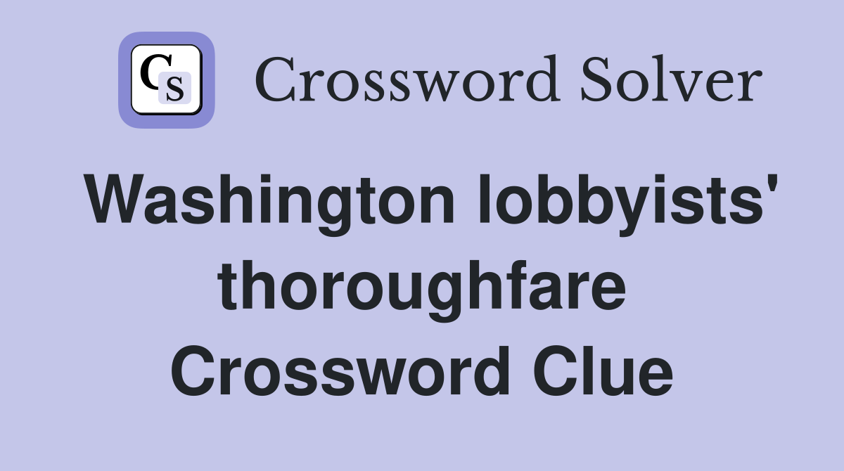 Washington lobbyists' thoroughfare Crossword Clue
