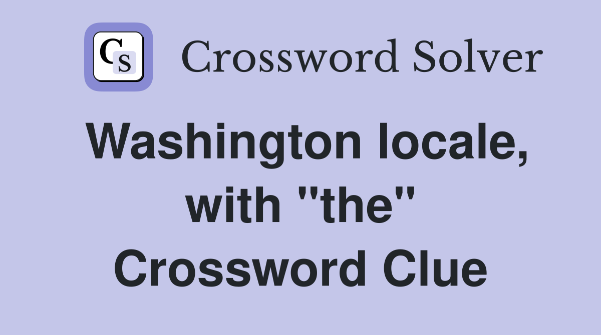 Washington locale, with "the" Crossword Clue