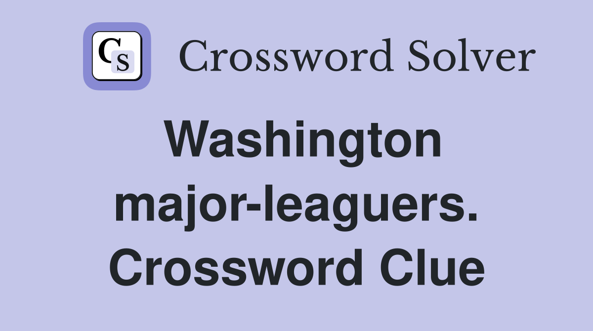 Washington major-leaguers. Crossword Clue
