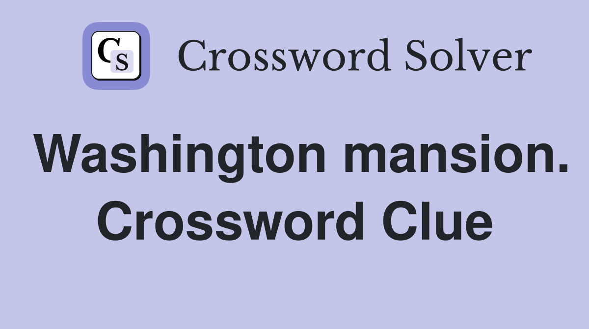 Washington mansion. Crossword Clue