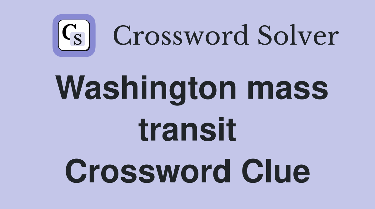 Washington mass transit Crossword Clue