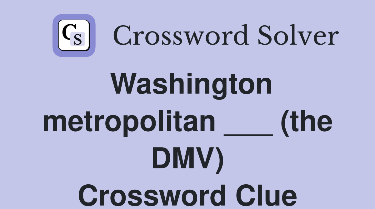 Washington metropolitan ___ (the DMV) Crossword Clue