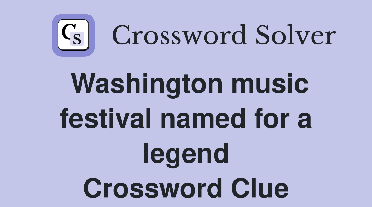 Washington music festival named for a legend Crossword Clue