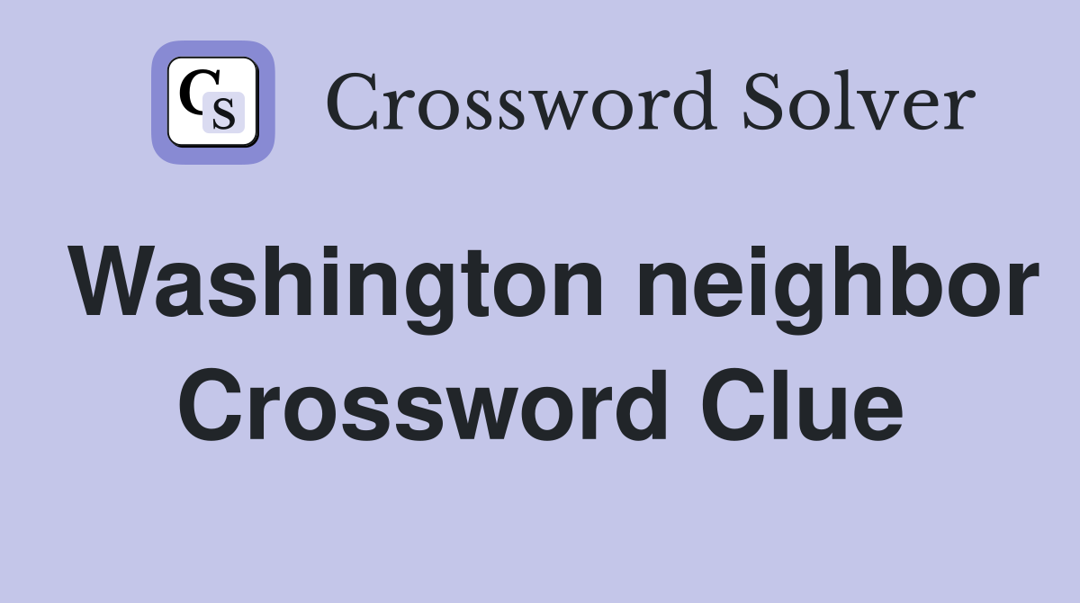 Washington neighbor Crossword Clue