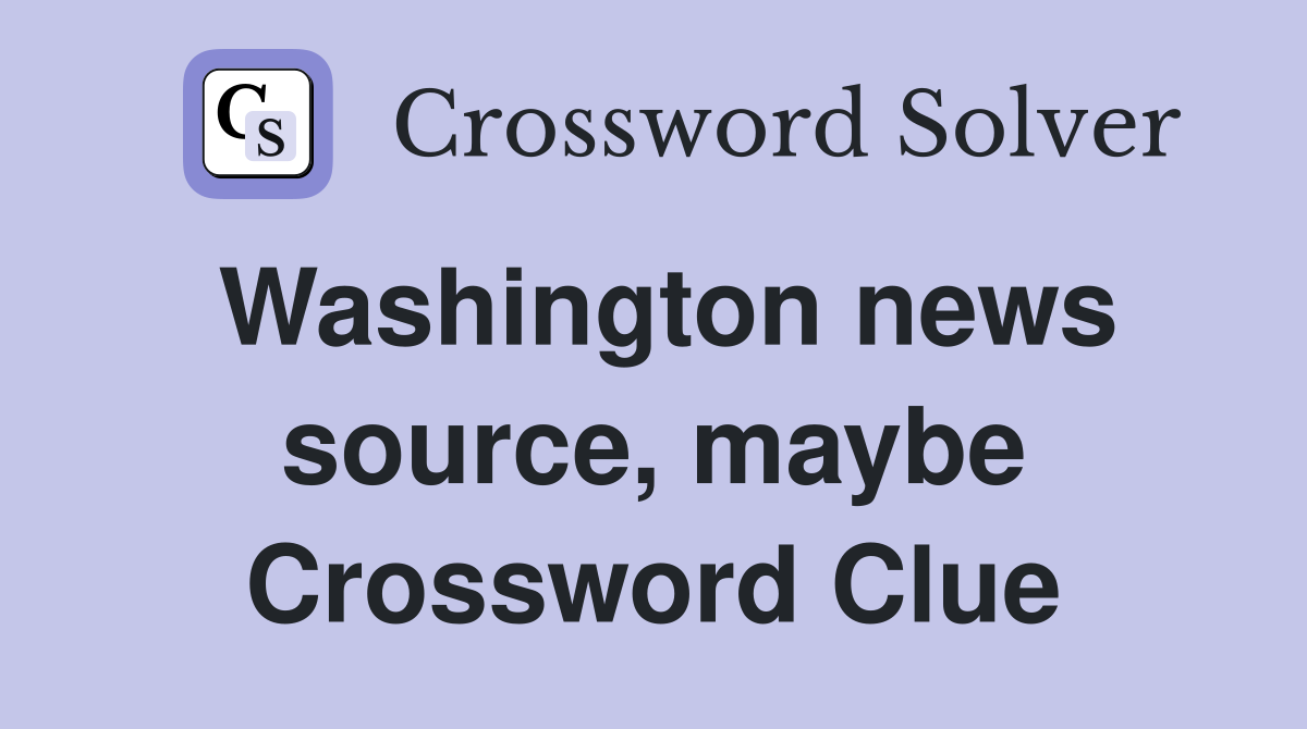 Washington news source, maybe Crossword Clue