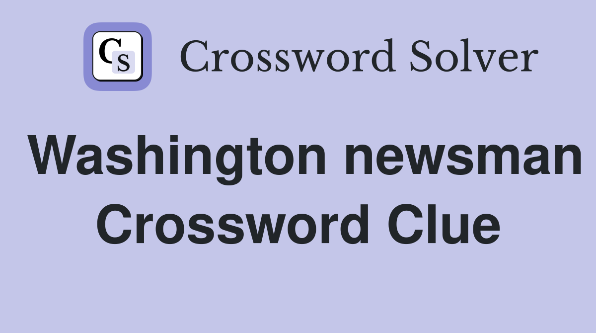 Washington newsman Crossword Clue