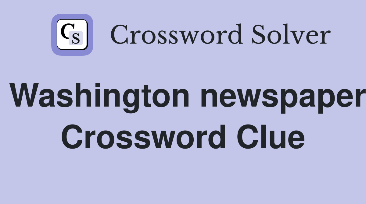 Washington newspaper Crossword Clue
