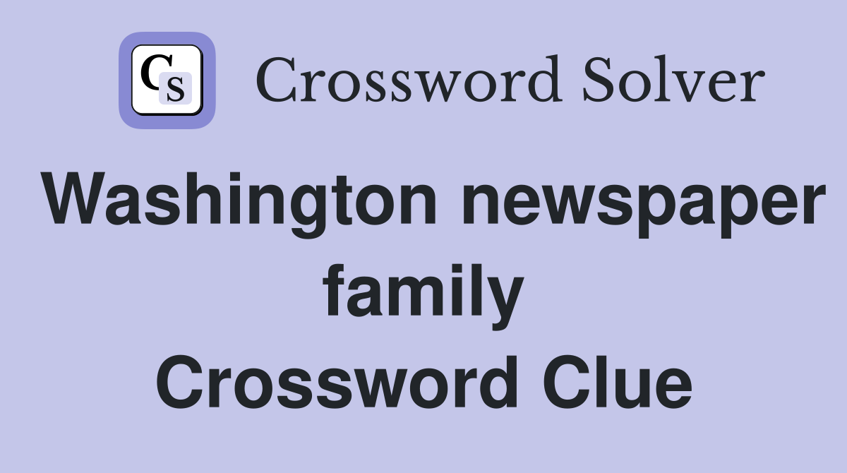 Washington newspaper family Crossword Clue