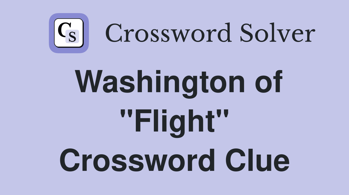 Washington of "Flight" Crossword Clue