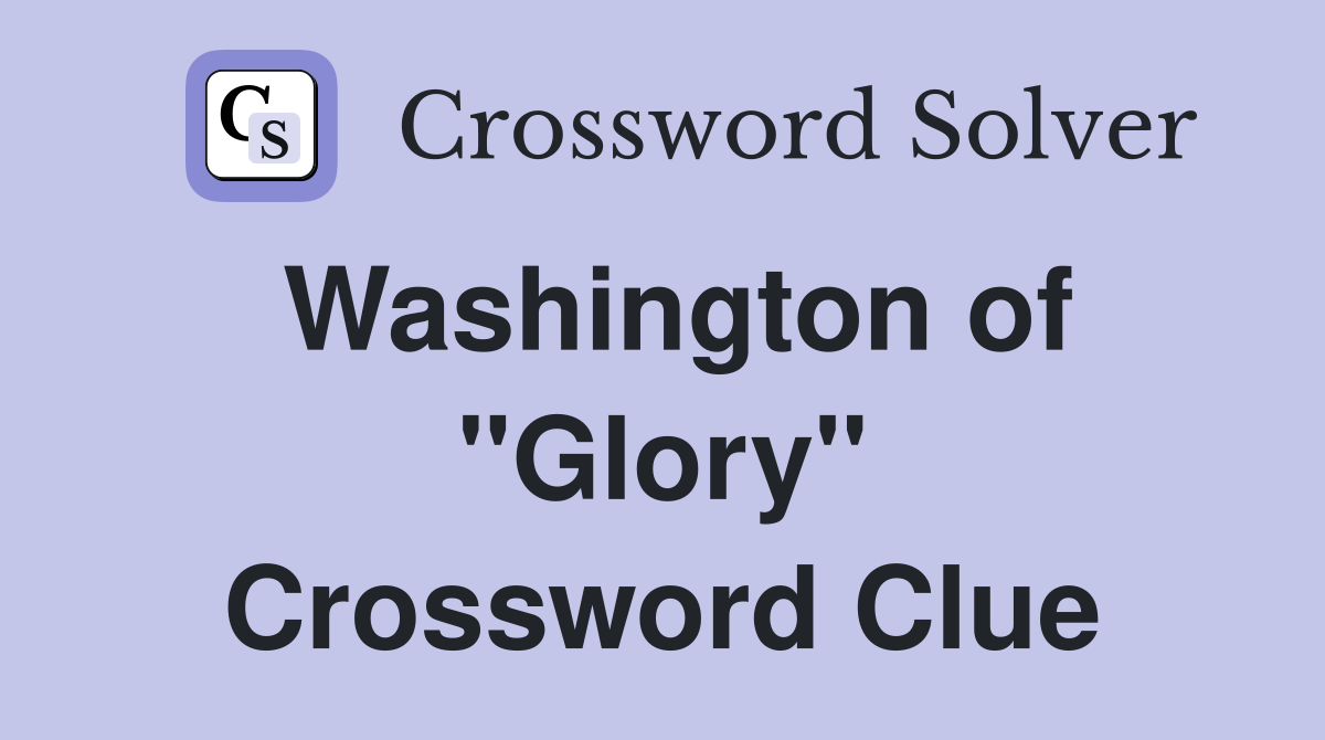 Washington of "Glory" Crossword Clue