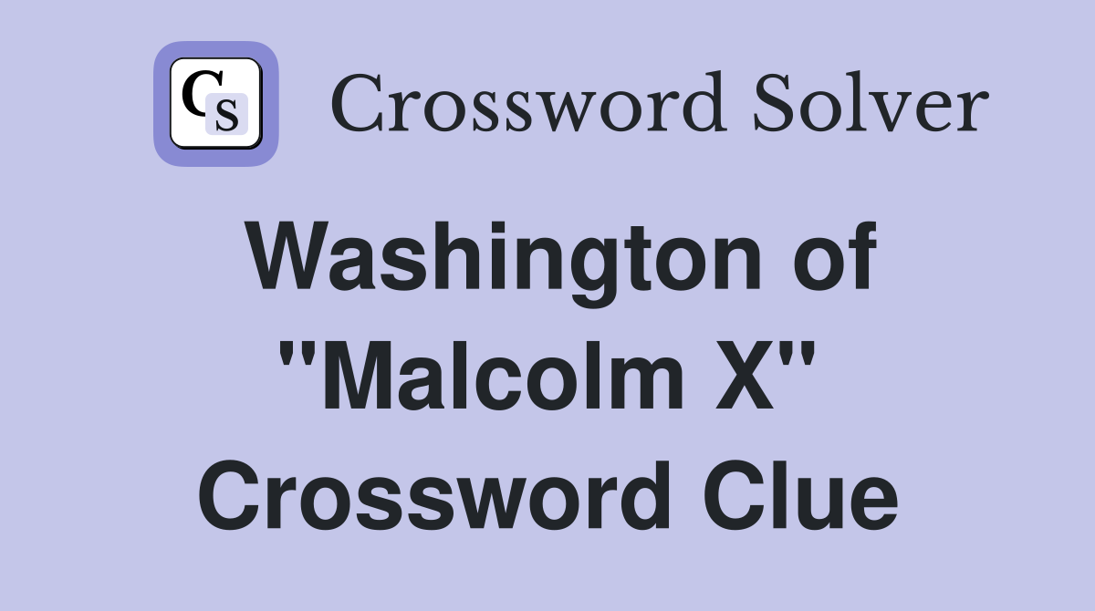 Washington of "Malcolm X" Crossword Clue
